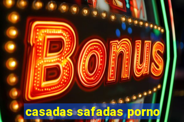 casadas safadas porno